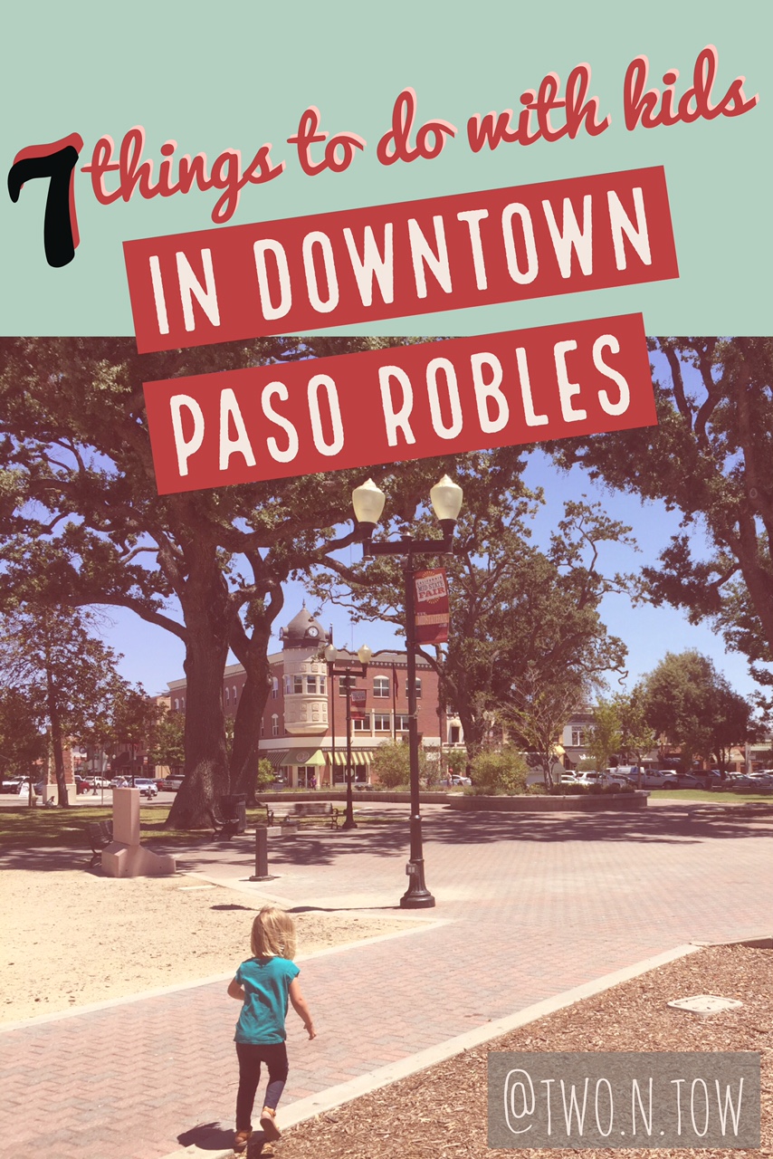 7 things to do with kids in downtown Paso Robles on the blog Two in Tow & On The Go at twontow.com.